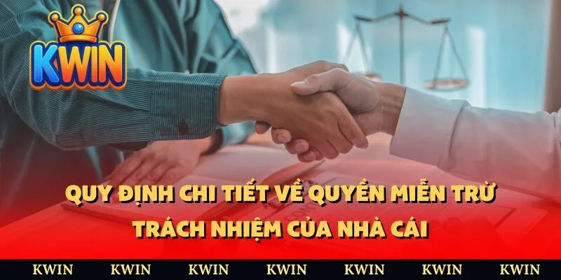 Quy định chi tiết về  quyền miễn trừ trách nhiệm của nhà cái