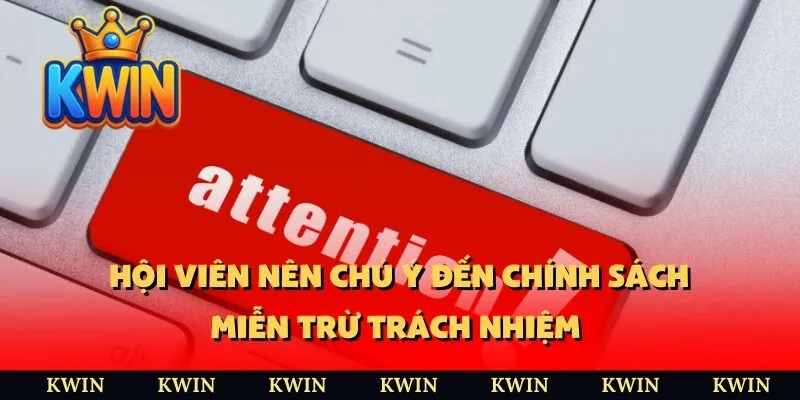Hội viên nên chú ý đến chính sách miễn trừ trách nhiệm 